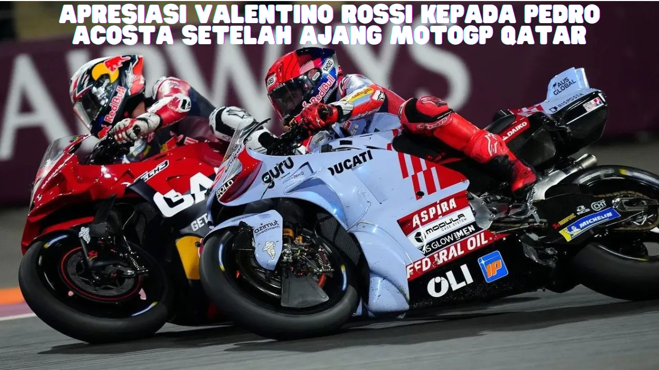 Apresiasi Valentino Rossi Kepada Pedro Acosta Setelah Ajang MotoGP Qatar